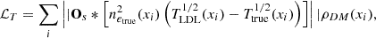 $$ \begin{aligned} \mathcal{L} _{T} = \sum _i \left||\mathbf O_s * \left[ n^2_{e_{\rm true}}(x_i) \left( T^{1/2}_{\rm LDL}(x_i) - T^{1/2}_{\rm true}(x_i)\right) \right] \right||\rho _{DM}(x_i), \end{aligned} $$