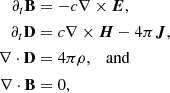 $$ \begin{aligned} \partial _t \mathbf B&= -c \mathbf \nabla \times \boldsymbol{E}, \nonumber \\ \partial _t \mathbf D&= c \mathbf \nabla \times \boldsymbol{H} - 4 \pi \boldsymbol{J}, \nonumber \\ \mathbf \nabla \cdot \mathbf D&= 4 \pi \rho , \quad \mathrm{and} \nonumber \\ \mathbf \nabla \cdot \mathbf B&= 0, \end{aligned} $$