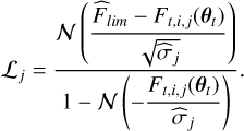 \begin{align}\mathcal{L}_j =\frac{\displaystyle \mathcal{N}\left( \frac{\widehat F_{lim} - F_{t,i,j}(\btheta_t)}{\sqrt{\widehat\sigma_j}} \right)}{\displaystyle 1-\mathcal N\left( -\frac{F_{t,i,j}(\btheta_t)}{\widehat\sigma_j} \right) }\text{.} \label{nondet}\end{align}