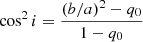 $$ \begin{aligned} \cos ^2 i = \frac{(b/a)^2 - q_0}{1-q_0} \end{aligned} $$