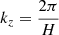 $ k_z = \frac{2\pi}{H} $