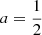 $ a = \frac{1}{2} $
