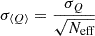 $ \sigma_{\langle{Q}\rangle} = \frac{\sigma_Q}{\sqrt{N_\text{eff}}} $