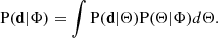 $$ \begin{aligned} \mathrm{P}(\mathbf d |\mathbf \Phi ) = \int \mathrm{P}(\mathbf d |\mathbf \Theta )\mathrm{P}(\mathbf \Theta |\mathbf \Phi )d\mathbf \Theta . \end{aligned} $$