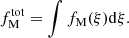 $$ \begin{aligned} f_{\rm M}^\mathrm{tot} = \int f_{\rm M}(\xi ) \mathrm{d}\xi . \end{aligned} $$