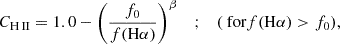$$ \begin{aligned} C_{\rm H \, II} = 1.0 - \left( \frac{f_0}{f(\mathrm{H\alpha })} \right)^{\beta } \; \; \; ; \; \; \; (\text{ for} f(\mathrm{H\alpha }) > f_0) ,\end{aligned} $$