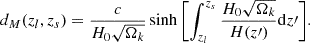 $$ \begin{aligned} d_M(z_l,z_s) = \frac{c}{H_0\sqrt{\Omega _k}}\sinh {\left[\int ^{z_s}_{z_l} \frac{H_0\sqrt{\Omega _k}}{H(z\prime )} \mathrm{d}z\prime \right]}. \end{aligned} $$