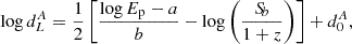 $$ \begin{aligned} \log {d_L^A} = \frac{1}{2}\left[\frac{\log {E_{\rm p}}-a}{b} - \log {\left(\frac{{S\!}_b}{1+z}\right)}\right]+d_0^A, \end{aligned} $$