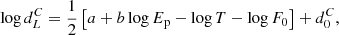 $$ \begin{aligned} \log {d^C_L} = \frac{1}{2}\left[a + b\log {E_{\rm p}} - \log {T} - \log {F_0}\right]+d_0^C, \end{aligned} $$