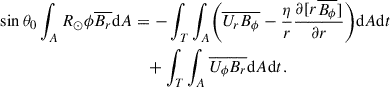 $$ \begin{aligned} \sin \theta _0 \int _A R_\odot \phi \overline{B_r} \mathrm{d} A&=- \int _T \int _A \biggl ( \overline{U_r B_\phi }-\frac{\eta }{r}\frac{\partial [r\overline{B_\phi }]}{\partial r} \biggr ) \mathrm{d} A\mathrm{d} t \nonumber \\&\quad +\int _T \int _A \overline{U_\phi B_r} \mathrm{d} A\mathrm{d} t. \end{aligned} $$