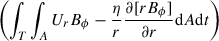 $ \left(\int_T \int_A U_r {B_\phi} -\frac{\eta}{r} \frac{\partial [r {B_\phi}]}{\partial r}\mathrm{d}A \mathrm{d}t \right) $