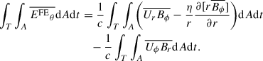$$ \begin{aligned} \int _T \int _A \overline{{E^{\mathrm{FE} }}_\theta } \mathrm{d} A\mathrm{d} t&=\frac{1}{c} \int _T \int _A \biggl ( \overline{U_r B_\phi }-\frac{\eta }{r}\frac{\partial [r\overline{B_\phi }]}{\partial r} \biggr ) \mathrm{d} A\mathrm{d} t \nonumber \\&\quad -\frac{1}{c}\int _T \int _A \overline{U_\phi B_r} \mathrm{d} A\mathrm{d} t. \end{aligned} $$