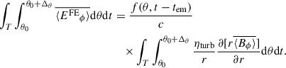$$ \begin{aligned} \int _T \int _{\theta _0}^{\theta _0+\Delta _\theta } \overline{\langle {E^{\mathrm{FE} }}_\phi \rangle } \mathrm{d} \theta \mathrm{d} t&=\frac{f(\theta ,t-t_{\mathrm{em} })}{c}\nonumber \\&\quad \times \int _T \int _{\theta _0}^{\theta _0+\Delta _\theta } \frac{\eta _\mathrm{turb} }{r}\frac{\partial [r\overline{\langle B_\phi \rangle }]}{\partial r} \mathrm{d} \theta \mathrm{d} t. \end{aligned} $$
