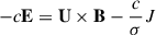 $ -c\mathbf{E}=\mathbf{U}\times\mathbf{B}-\frac{c}{\sigma} J $