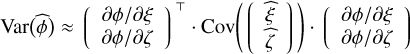 \Var\Paren[\big]{\estim{\phi}} &\approx \Vector{\partial\phi/\partial\xi\\\partial\phi/\partial\zeta}\T\cdot \Cov\Paren*{\Vector{\estim{\xi}\\\estim{\zeta}}}\cdot \Vector{\partial\phi/\partial\xi\\\partial\phi/\partial\zeta}\\