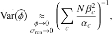 \Var\Paren[\big]{\estim{\phi}} &\underset{\substack{\phi \rightarrow 0\\\sigma_{\RON} \rightarrow 0}}{\approx} \Paren*{\sum_{c} \frac{N\,\beta_{c}^{2}}{\alpha_{c}}}^{-1},