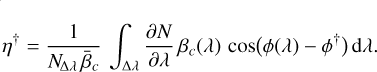 \eta^{\dag} &= \frac{1}{N_{\!\Delta\lambda}\,\mean{\beta}_{c}}\,\int\nolimits_{\Delta\lambda} \frac{\partial N}{\partial\lambda}\,\beta_{c}(\lambda)\, \cos\Paren[\big]{\phi(\lambda) - \phi^{\dag}}\,\mathrm{d}\lambda.