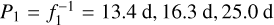 $\[P_{1}=f_{1}^{-1}=13.4 \mathrm{~d}, 16.3 \mathrm{~d}, 25.0 \mathrm{~d}\]$
