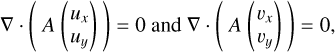 $\nabla \cdot \left( {A\left( {\matrix{ {{u_x}} \cr {{u_y}} \cr } } \right)} \right) = 0\,{\rm{and}}\,\nabla \cdot \left( {A\left( {\matrix{ {{\upsilon _x}} \cr {{\upsilon _y}} \cr } } \right)} \right) = 0,$