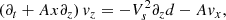 $$ \begin{aligned} \left(\partial _t+Ax\partial _z\right)v_z&=-V_s^2\partial _zd-Av_x, \end{aligned} $$