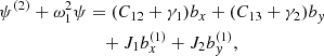 $$ \begin{aligned} \psi ^{(2)} + \omega _1^2\psi&= (C_{12}+ \gamma _1)b_x + (C_{13}+ \gamma _2)b_y \nonumber \\&\quad + J_1b_x^{(1)} + J_2b_y^{(1)}, \end{aligned} $$