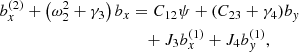$$ \begin{aligned} b_x^{(2)} + \left(\omega _2^2 + \gamma _3\right)b_x&= C_{12}\psi + (C_{23}+ \gamma _4)b_y \nonumber \\&\quad + J_3b_x^{(1)} + J_4b_y^{(1)}, \end{aligned} $$