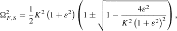 $$ \begin{aligned} \Omega _{F,S}^2&= \frac{1}{2}K^2\left(1+\varepsilon ^2\right)\left(1\pm \sqrt{1-\frac{4\varepsilon ^2}{K^2\left(1+\varepsilon ^2\right)^2}}\right), \end{aligned} $$