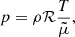 $$ \begin{aligned} p&=\rho \mathcal{R} \frac{T}{\tilde{\mu }}, \end{aligned} $$