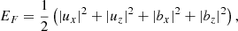 $$ \begin{aligned} E_{F}&=\frac{1}{2}\left(|u_x|^2+|u_z|^2+|b_x|^2+|b_z|^2\right),\end{aligned} $$