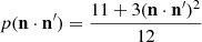 $$ p(\mathbf{n }\cdot \mathbf{n^{\prime } }) = \frac{11+3(\mathbf{n }\cdot \mathbf{n^{\prime } })^2}{12} $$