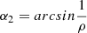 $ \alpha_2 = arcsin\frac{1}{\rho} $