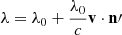 $ \lambda = \lambda_0 +\frac{\lambda_0}{c} \mathbf{v} \cdot \mathbf{n\prime} $