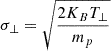 $ \sigma_{\perp}=\sqrt{\frac{2K_B T_{\perp}}{m_p}} $