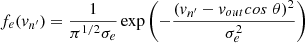 $$ \begin{aligned} f_e({v_{n^{\prime }}}) = \frac{1}{\pi ^{1/2} \sigma _{e}} \exp \left(-\frac{({v_{n^{\prime }}}-v_{out} cos\;\theta )^2}{\sigma _{e}^2}\right) \end{aligned} $$