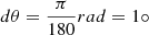 $ d\theta=\frac{\pi}{180}rad = 1\circ $