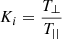 $ K_i=\frac{T_{\perp}}{T_{||}} $