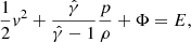 $$ \begin{aligned} \frac{1}{2} v^2 + \frac{\hat{\gamma }}{\hat{\gamma } -1} \frac{p}{\rho } + \Phi = E, \end{aligned} $$