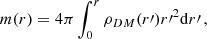 $$ \begin{aligned} m(r) = 4\pi \int _0^r \rho _{DM}(r\prime ) r\prime {^2} \mathrm{d}r\prime \,, \end{aligned} $$