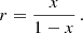 $$ \begin{aligned} r = \frac{x}{1 - x} \,. \end{aligned} $$