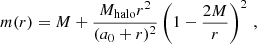 $$ \begin{aligned} m(r) = M + \frac{M_{\rm halo} r^2}{(a_0 + r)^2} \left(1 - \frac{2 M}{r}\right)^2 \,, \end{aligned} $$