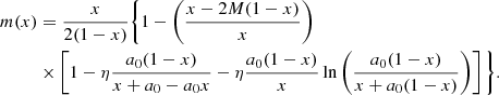 $$ \begin{aligned} m(x)&= \frac{x}{2(1 - x)} \bigg \{ 1 - \left( \frac{x - 2M(1 - x)}{x} \right) \nonumber \\&\times \left[ 1 - \eta \frac{a_0(1 - x)}{x + a_0 - a_0x} - \eta \frac{a_0(1 - x)}{x} \ln \left( \frac{a_0(1 - x)}{x + a_0(1 - x)} \right) \right] \bigg \}. \end{aligned} $$