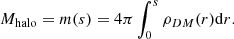 $$ \begin{aligned} M_{\rm halo} = m(s) = 4\pi \int _0^s \rho _{DM}(r) \mathrm{d}r. \end{aligned} $$