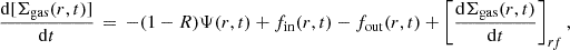 $$ \begin{aligned} \frac{\mathrm{d}[\Sigma _{\rm gas}(r,t)]}{\mathrm{d}t}\,=\,-(1-R)\Psi (r,t)+f_{\rm {in}}(r,t)-f_{\rm {out}}(r,t)+\left[\frac{\mathrm{d}\Sigma _{\rm gas}(r,t)}{\mathrm{d}t}\right]_{rf},\\ \end{aligned} $$