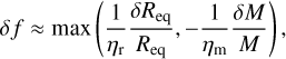 \delta f \approx \max \left( \frac{1}{\etarad}\frac{\delta \req}{\req} , -\frac{1}{\etamass}\frac{\delta M}{M} \right),