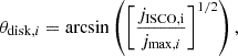 $$ \begin{aligned} \theta _{\mathrm{disk} ,i} = \arcsin \left( \left[\frac{j_\mathrm{ISCO,i} }{j_{\mathrm{max} ,i}} \right]^{1/2} \right), \end{aligned} $$