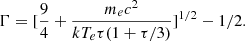 $$ \begin{aligned} \Gamma = [\frac{9}{4}+\frac{m_ec^2}{kT_e\tau (1+\tau /3)}]^{1/2}-1/2 . \end{aligned} $$