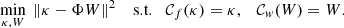 $$ \begin{aligned} \min _{\kappa , W} \; \Vert \kappa - \Phi W \Vert ^2 \quad \text{ s.t.} \quad \mathcal{C} _f(\kappa ) = \kappa , \quad \mathcal{C} _w(W) = W. \end{aligned} $$