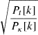 $ \sqrt{\frac{P_t [k] }{P_{\kappa} [k] }} $