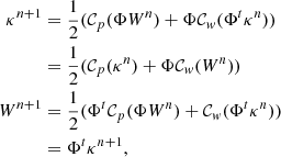 $$ \begin{aligned} \kappa ^{n+1}&= \frac{1}{2} ( \mathcal{{C}}_p(\Phi W^{n}) + \Phi \mathcal{{C}}_w ( \Phi ^t \kappa ^n )) \nonumber \\&= \frac{1}{2} ( \mathcal{{C}}_p(\kappa ^n) + \Phi \mathcal{{C}}_w ( W^{n} )) \nonumber \\ W^{n+1}&= \frac{1}{2} ( \Phi ^t \mathcal{{C}}_p(\Phi W^{n}) + \mathcal{{C}}_w ( \Phi ^t \kappa ^n )) \nonumber \\&= \Phi ^t \kappa ^{n+1}, \end{aligned} $$