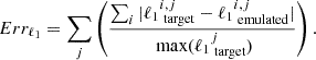 $$ \begin{aligned} Err_{\ell _1} = \sum _{j} \left( \frac{\sum _{i} |{\ell _{1}}_{\text{ target}}^{i,j} - {\ell _{1}}_{\text{ emulated}}^{i,j} |}{\text{ max}({\ell _{1}}_{\text{ target}}^j)} \right). \end{aligned} $$